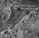 ERICH BOBE PROCHZKA a MAREK WOLF Conversion