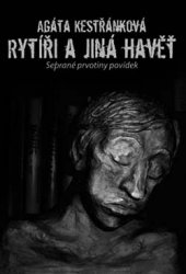 AGÁTA KESTŘÁNKOVÁ Rytíři a jiná havěť AGÁTA KESTŘÁNKOVÁ Rytíři a jiná havěť