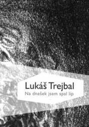 LUK�� TREJBAL Na dne�ek spal jsem l�p