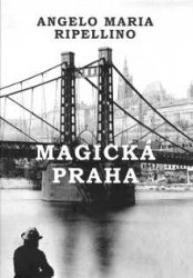ANGELO MARIA RIPELLINO Magická Praha ANGELO MARIA RIPELLINO Magická Praha