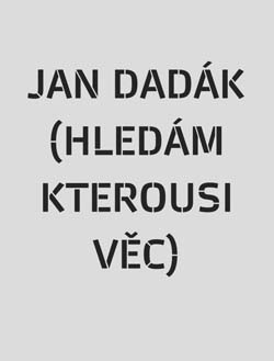 JAN DAD�K Hled�m kterousi v�c - Kliknut�m na obr�zek zav�ete